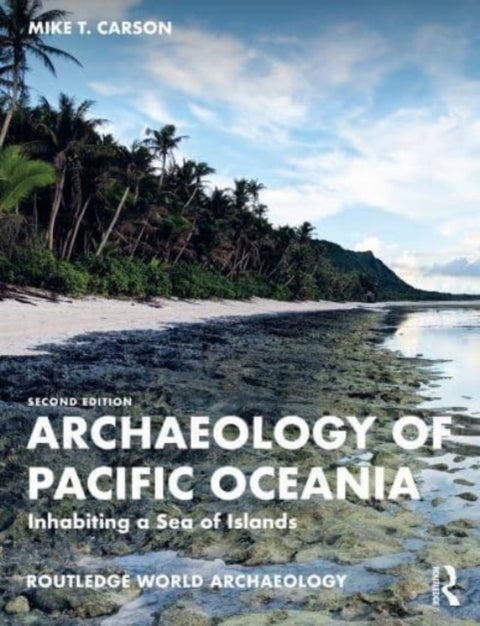 Archaeology of Pacific Oceania - Inhabiting a Sea of Islands