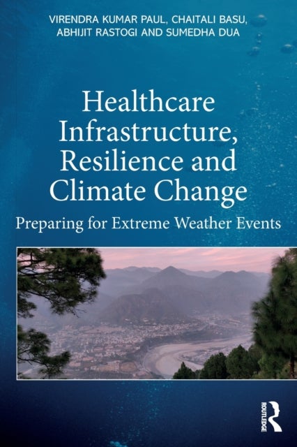Bilde av Healthcare Infrastructure, Resilience And Climate Change Av Virendra Kumar (school Of Planning And Archi Paul