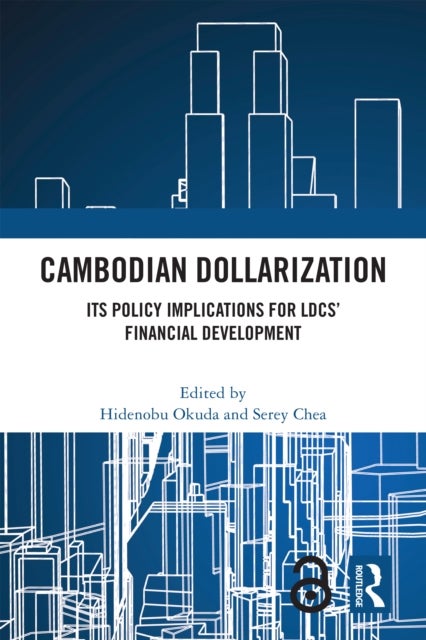 Cambodian Dollarization - Its Policy Implications for LDCs¿ Financial Development