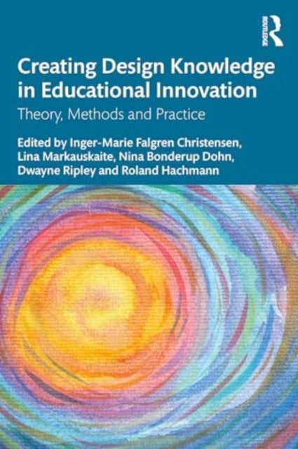 Creating Design Knowledge in Educational Innovation - Theory, Methods, and Practice