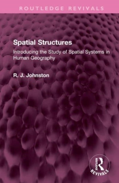 Spatial Structures - Introducing the Study of Spatial Systems in Human Geography