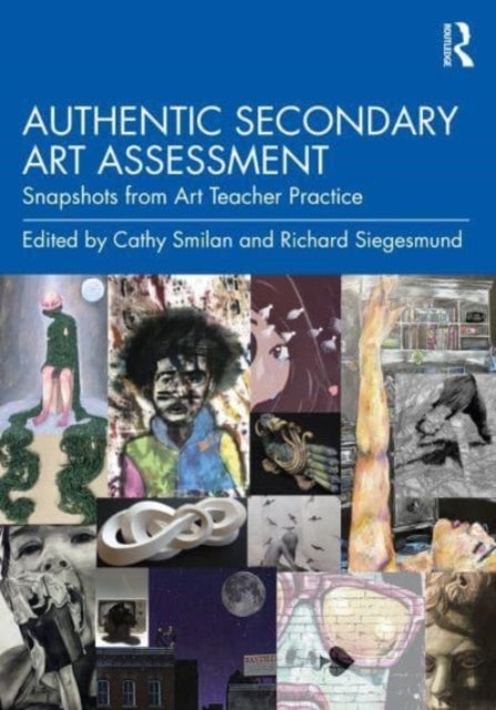 Authentic Secondary Art Assessment - Snapshots from Art Teacher Practice