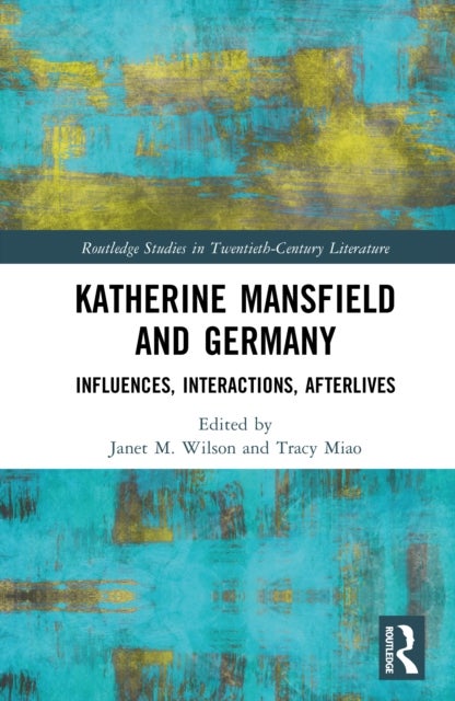 Katherine Mansfield and Germany - Influences, Interactions, Afterlives