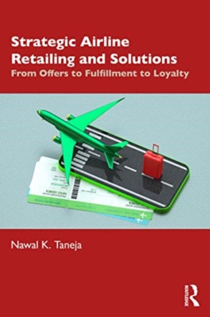 Strategic Airline Retailing and Solutions - From Offers to Fulfillment to Loyalty