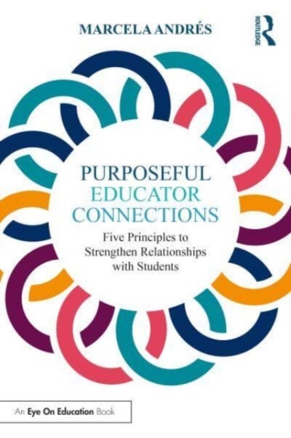 Purposeful Educator Connections - Five Principles to Strengthen Relationships with Students