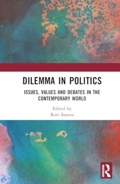 Dilemma in Politics - Issues, Values and Debates in the Contemporary World