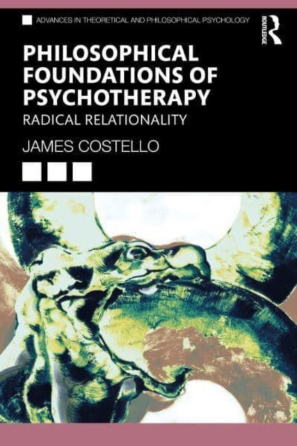 Philosophical Foundations of Psychotherapy - Radical Relationality