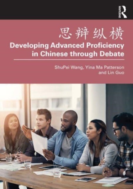 Bilde av ???? Developing Advanced Proficiency In Chinese Through Debate Av Shupei Wang, Yina Ma Patterson, Lin Guo