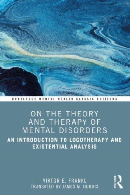 On the Theory and Therapy of Mental Disorders - An Introduction to Logotherapy and Existential Analysis