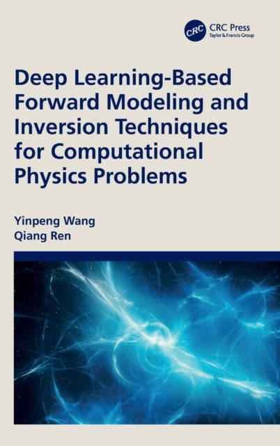 Bilde av Deep Learning-based Forward Modeling And Inversion Techniques For Computational Physics Problems Av Yinpeng Wang, Qiang Ren