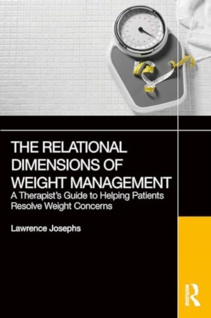 The Relational Dimensions of Weight Management - A Therapist¿s Guide to Helping Patients Resolve Weight Concerns