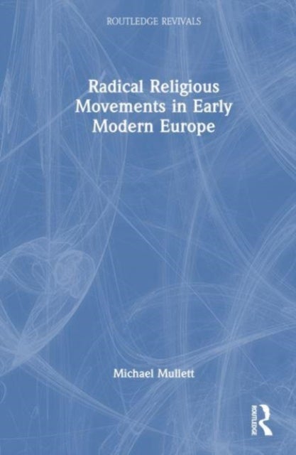 Bilde av Radical Religious Movements In Early Modern Europe Av Michael (lancaster University Uk) Mullett