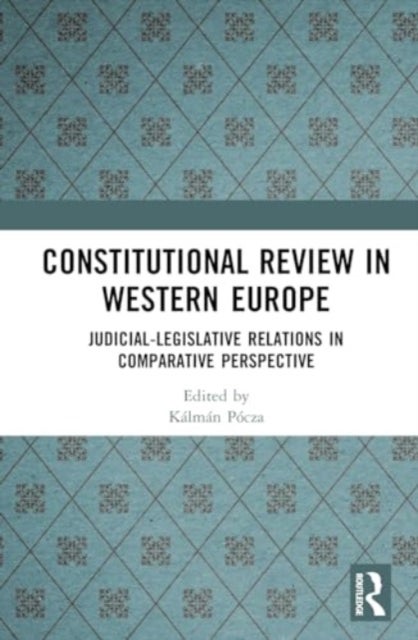 Constitutional Review in Western Europe - Judicial-Legislative Relations in Comparative Perspective