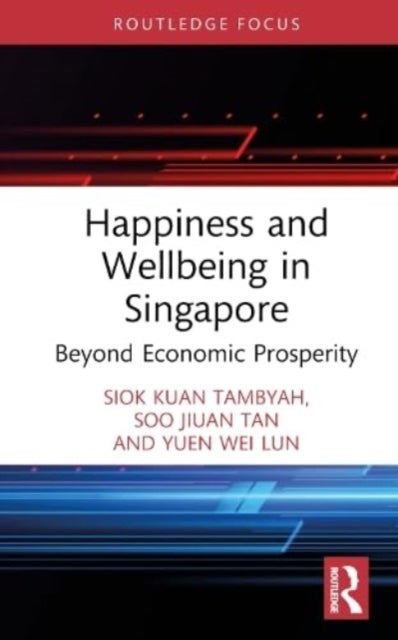 Bilde av Happiness And Wellbeing In Singapore Av Siok Kuan (national University Of Singapore Singapore) Tambyah, Soo Jiuan (national Univ Of Singapore) Tan, Yu