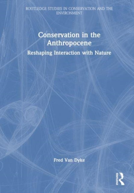 Conservation in the Anthropocene - Reshaping Interaction with Nature
