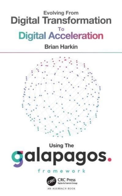 Bilde av Evolving From Digital Transformation To Digital Acceleration Using The Galapagos Framework Av Brian Harkin