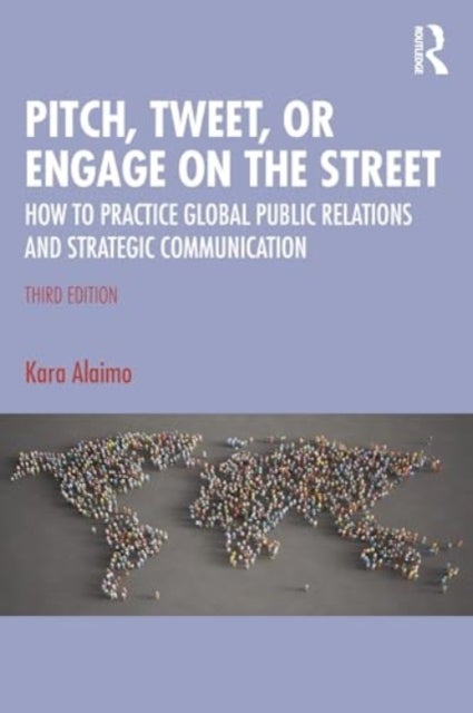 Pitch, Tweet, or Engage on the Street - How to Practice Global Public Relations and Strategic Communication