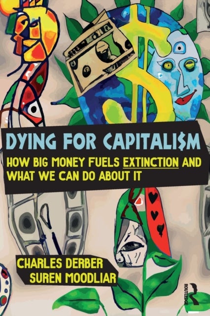 Dying for Capitalism - How Big Money Fuels Extinction and What We Can Do About It