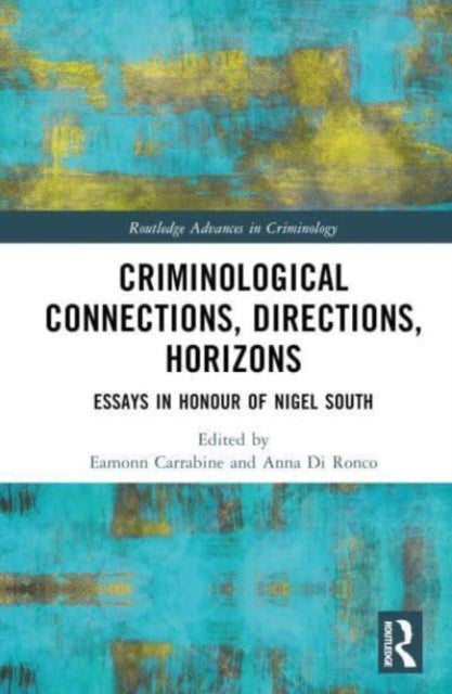 Criminological Connections, Directions, Horizons - Essays in Honour of Nigel South
