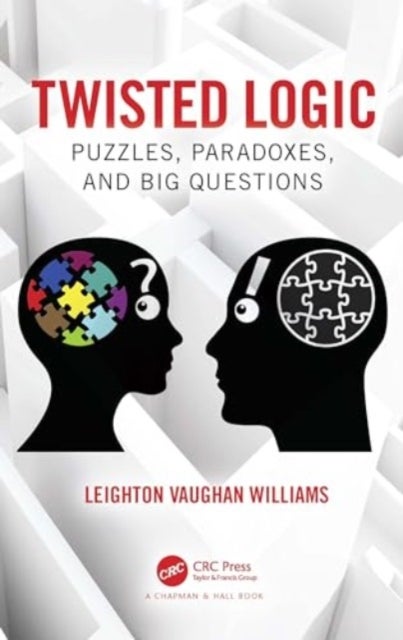 Twisted Logic - Puzzles, Paradoxes, and Big Questions