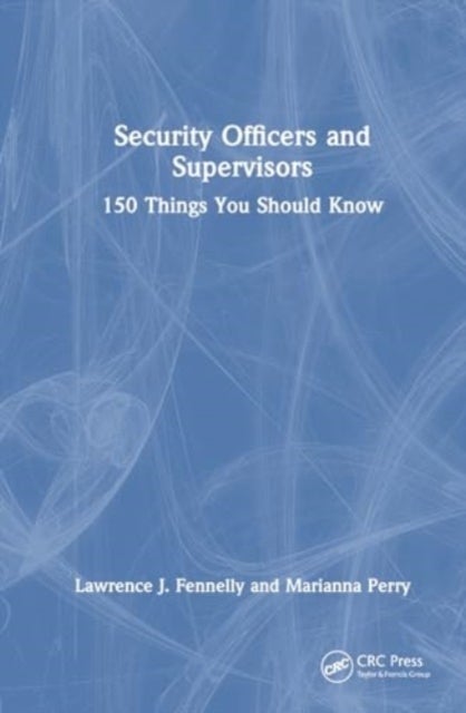 Security Officers and Supervisors - 150 Things You Should Know
