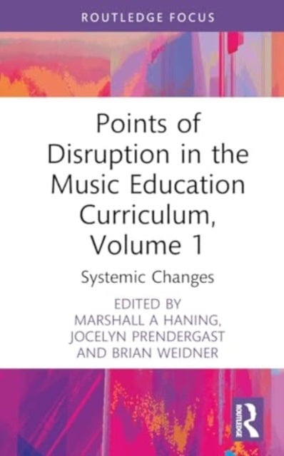 Points of Disruption in the Music Education Curriculum, Volume 1 - Systemic Changes