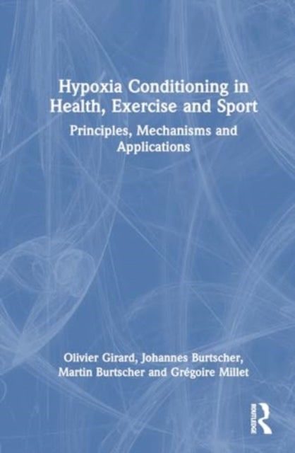 Hypoxia Conditioning in Health, Exercise and Sport - Principles, Mechanisms and Applications