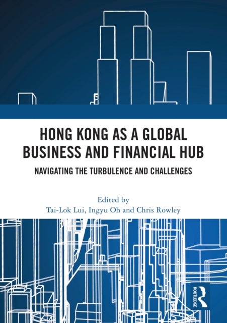 Hong Kong as a Global Business and Financial Hub - Navigating the Turbulence and Challenges