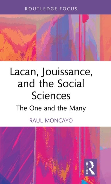 Bilde av Lacan, Jouissance, And The Social Sciences Av Raul (training Analyst Lacanian School Of Psychoanalysis California Usa) Moncayo
