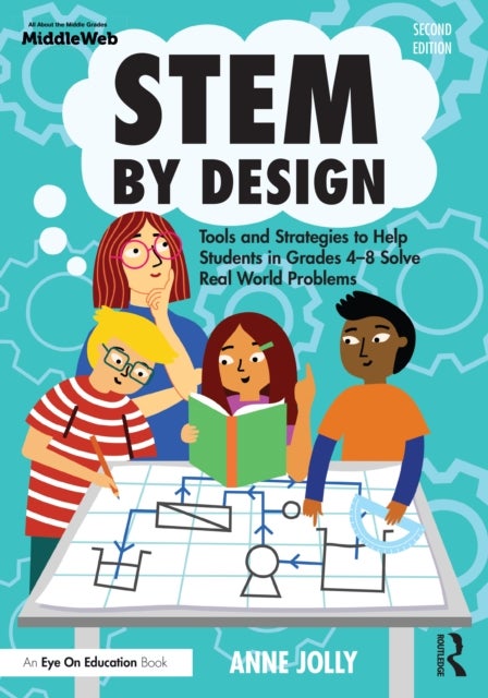 STEM by Design - Tools and Strategies to Help Students in Grades 4-8 Solve Real World Problems