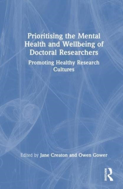 Prioritising the Mental Health and Wellbeing of Doctoral Researchers - Promoting Healthy Research Cultures