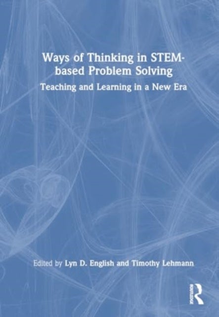Ways of Thinking in STEM-based Problem Solving - Teaching and Learning in a New Era