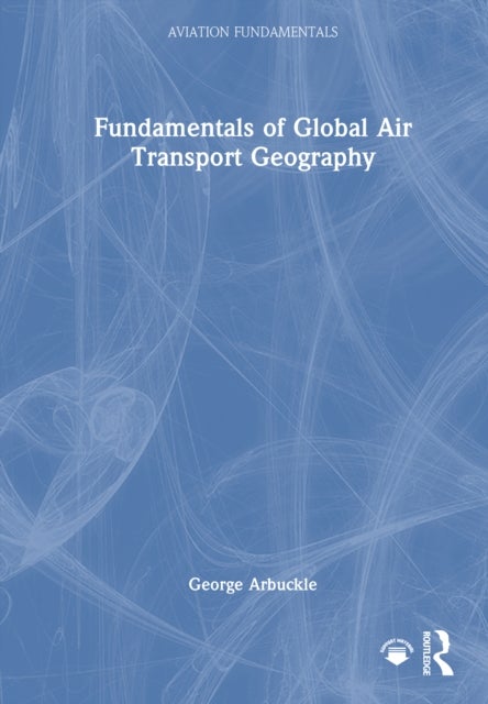 Fundamentals of Global Air Transport Geography