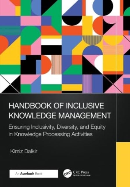 Handbook of Inclusive Knowledge Management - Ensuring Inclusivity, Diversity, and Equity Knowledge in Processing Activities