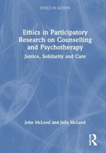 Ethics in Participatory Research on Counselling and Psychotherapy - Justice, Solidarity and Care