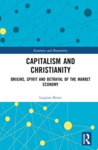 Capitalism and Christianity - Origins, Spirit and Betrayal of the Market Economy