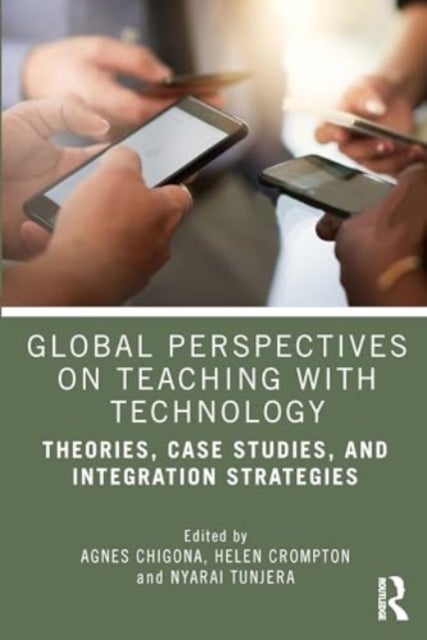Global Perspectives on Teaching with Technology - Theories, Case Studies, and Integration Strategies
