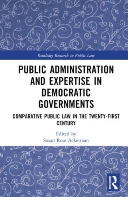 Public Administration and Expertise in Democratic Governments - Comparative Public Law in the Twenty-First Century