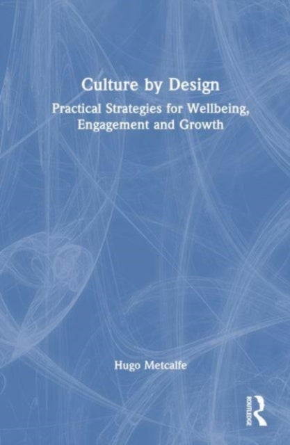 Culture by Design - Practical Strategies for Wellbeing, Engagement and Growth