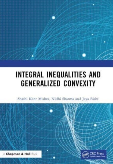 Bilde av Integral Inequalities And Generalized Convexity Av Shashi Kant Mishra, Nidhi (apsmgic Lucknow India) Sharma, Jaya (bhu Varanasi India) Bisht