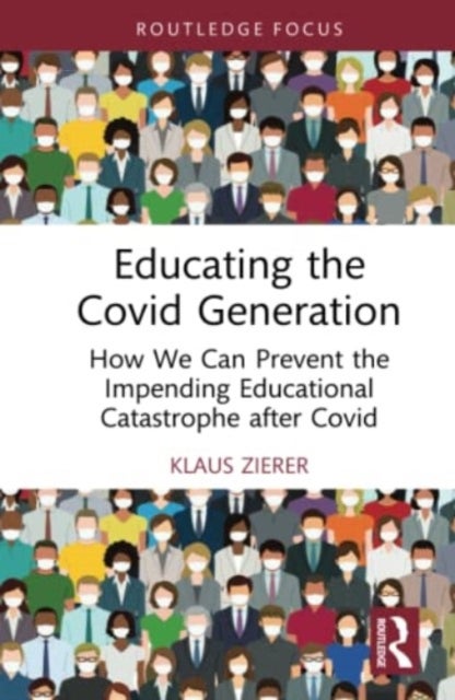 Educating the Covid Generation - How We Can Prevent the Impending Educational Catastrophe after Covid