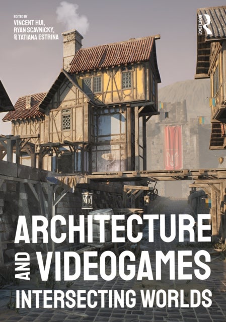 Architecture and Videogames - Intersecting Worlds
