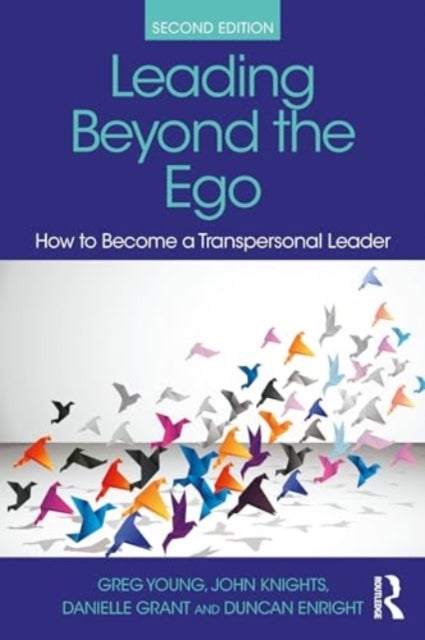 Leading Beyond the Ego, 2nd Edition - How to Become a Transpersonal Leader