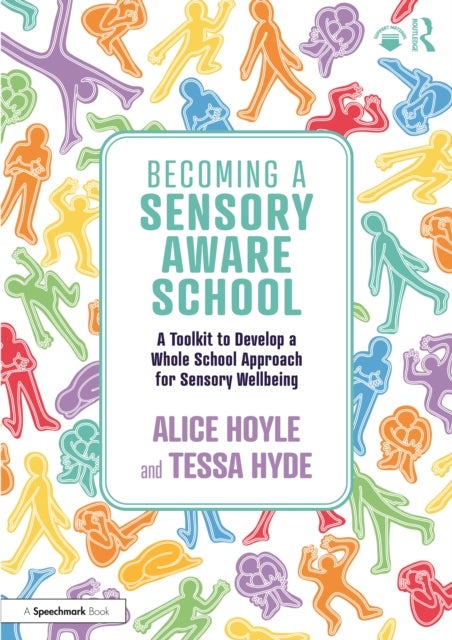 Becoming a Sensory Aware School - A Toolkit to Develop a Whole School Approach for Sensory Wellbeing