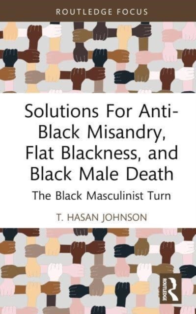 Bilde av Solutions For Anti-black Misandry, Flat Blackness, And Black Male Death Av T. (california State University Usa) Hasan Johnson