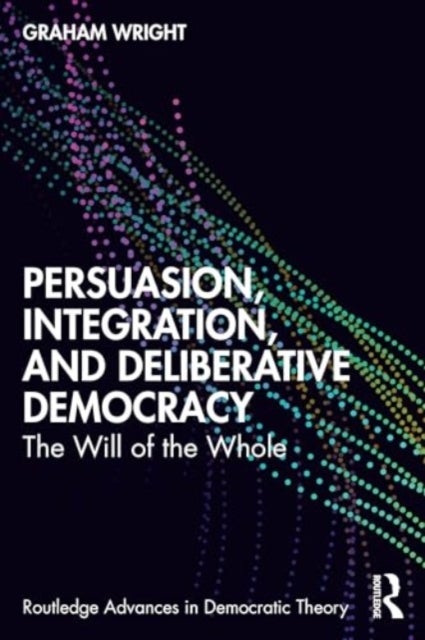 Persuasion, Integration, and Deliberative Democracy - The Will of the Whole