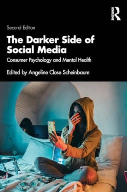 The Darker Side of Social Media - Consumer Psychology and Mental Health