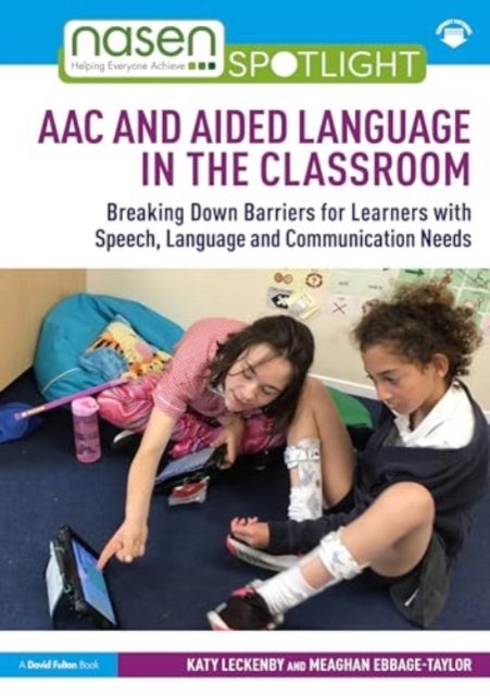 AAC and Aided Language in the Classroom - Breaking Down Barriers for Learners with Speech, Language and Communication Needs