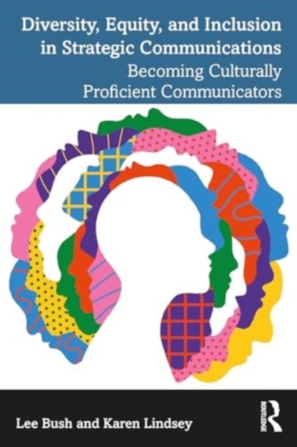Diversity, Equity, and Inclusion in Strategic Communications - Becoming Culturally Proficient Communicators