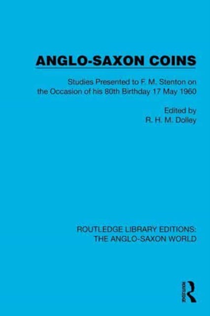 Anglo-Saxon Coins - Studies Presented to F.M. Stenton on the Occasion of his 80th Birthday, 17 May 1960